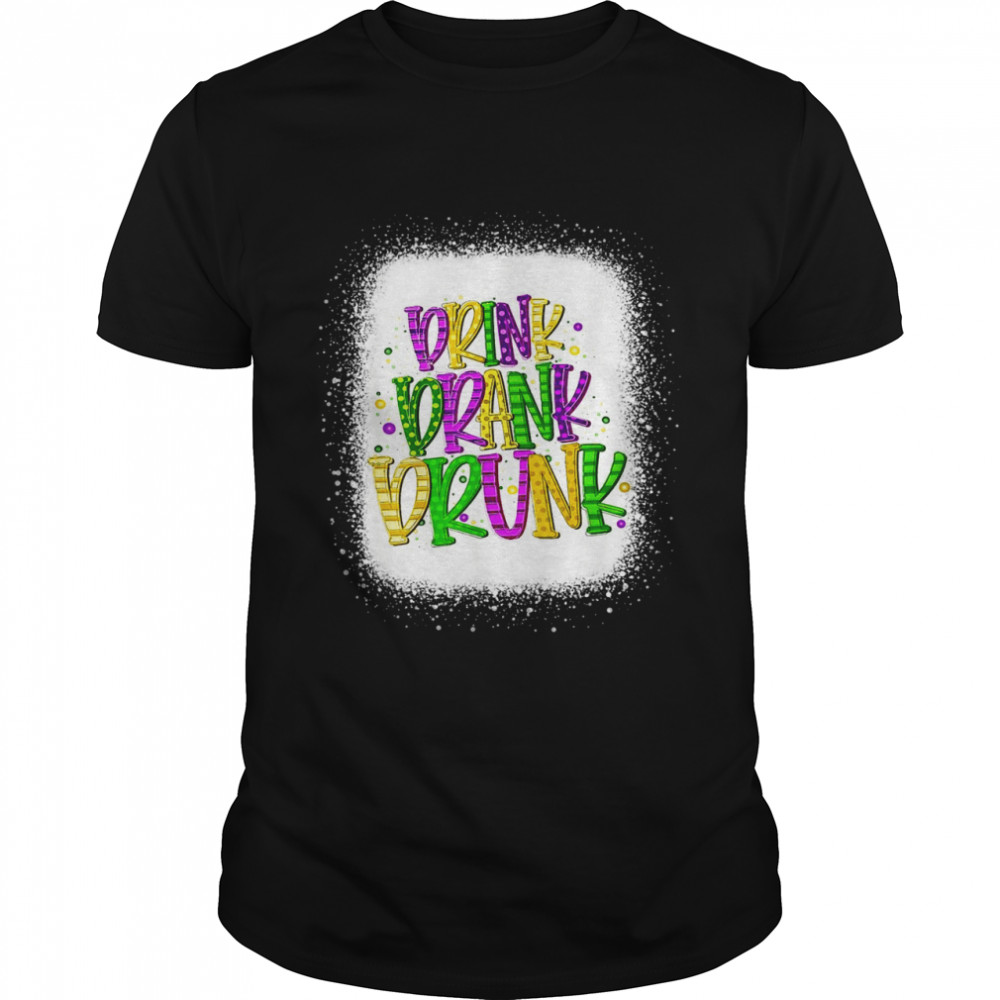 Drink Drank Drunk Mardi Gras Drinking Shirt Shirt