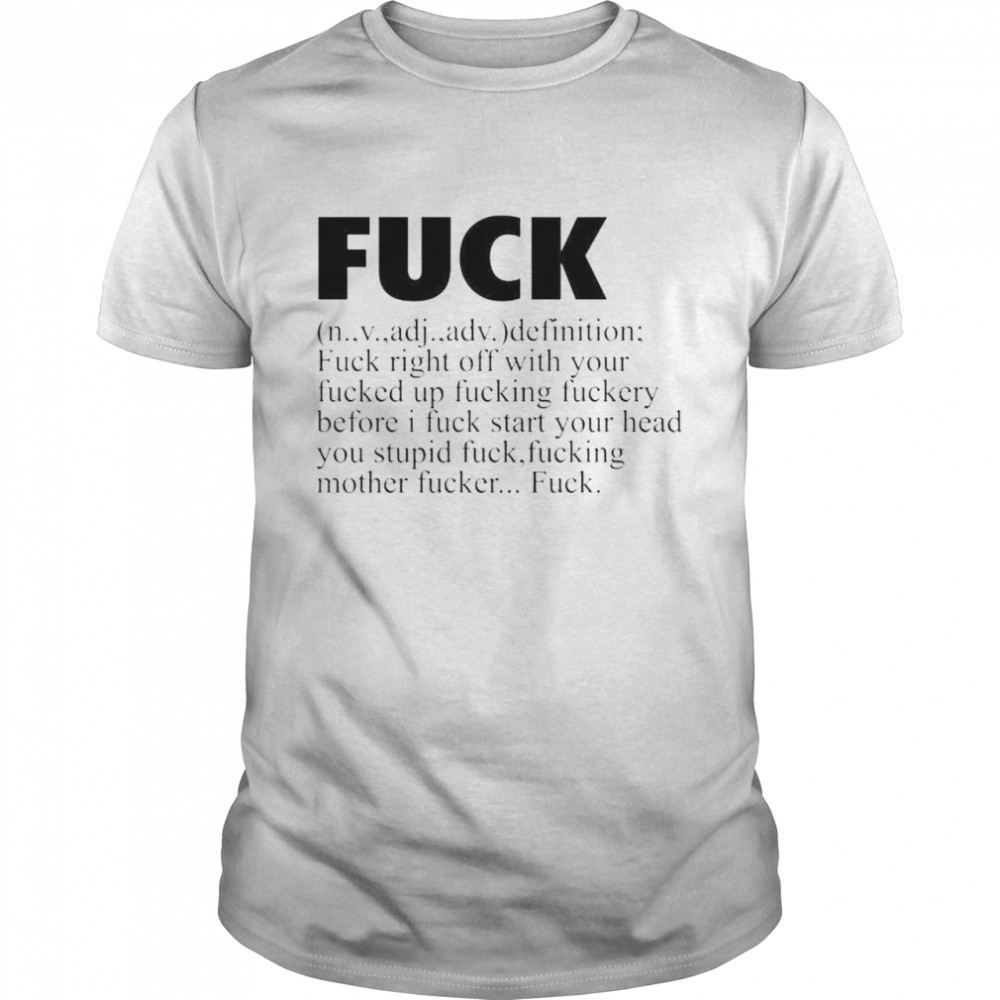 Fuck definition fuck right off with your fucked up shirt