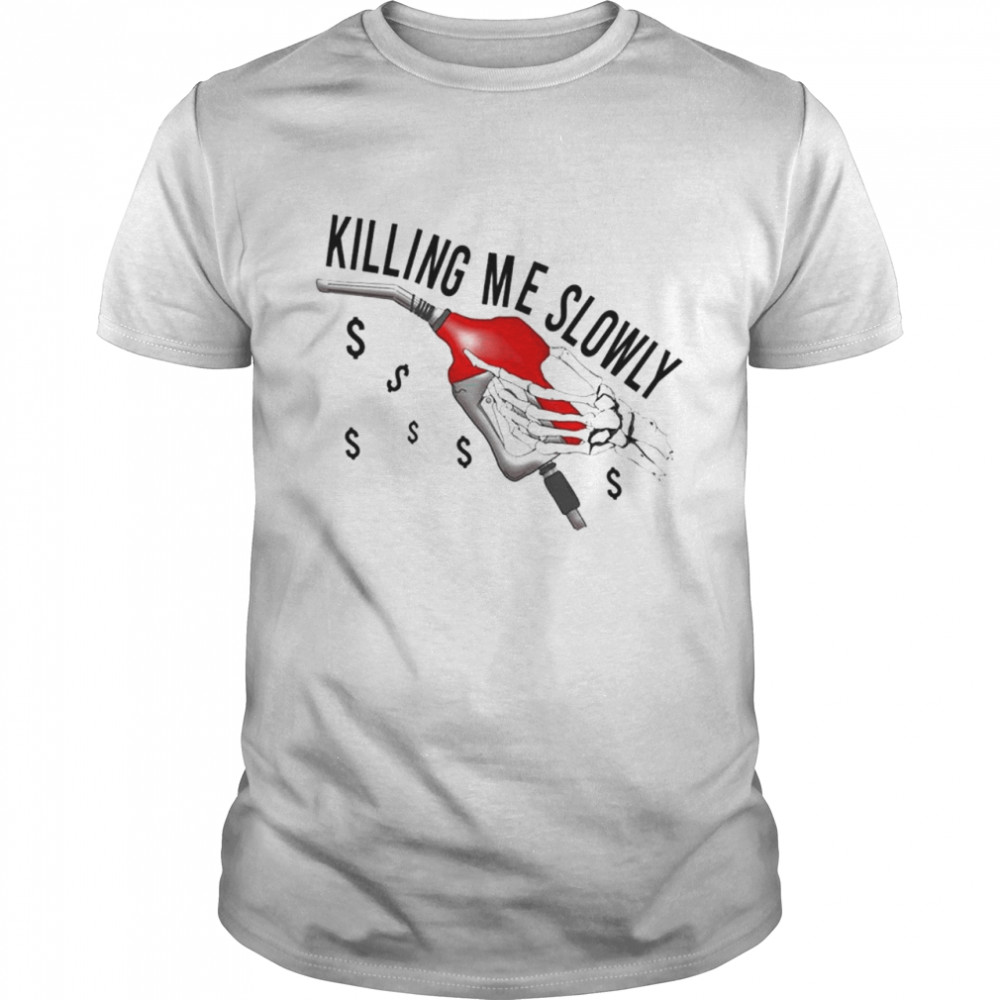 Killing Me Slowly Shirt