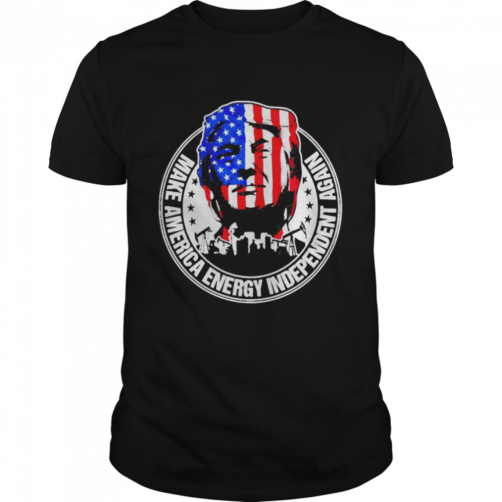 Make America Energy Independent Again Shirt