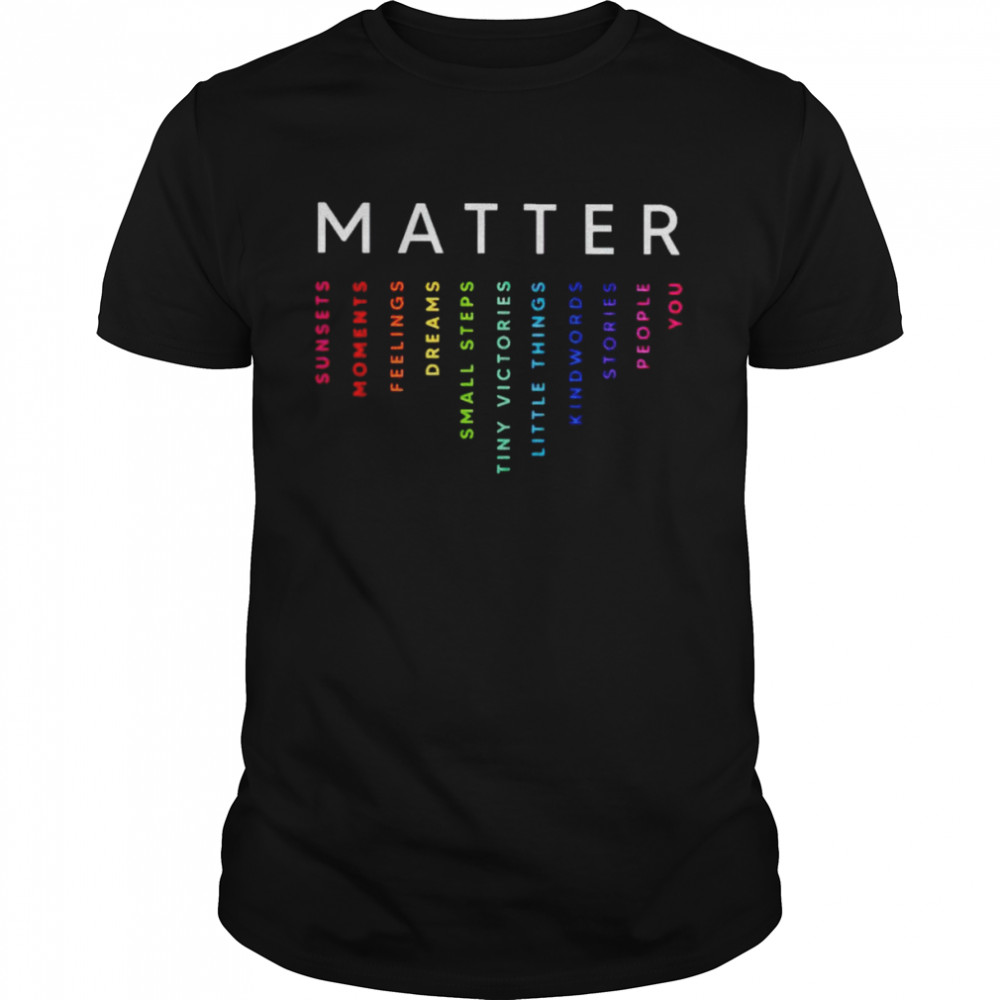 Matter sunsets moments feelings dreams shirt