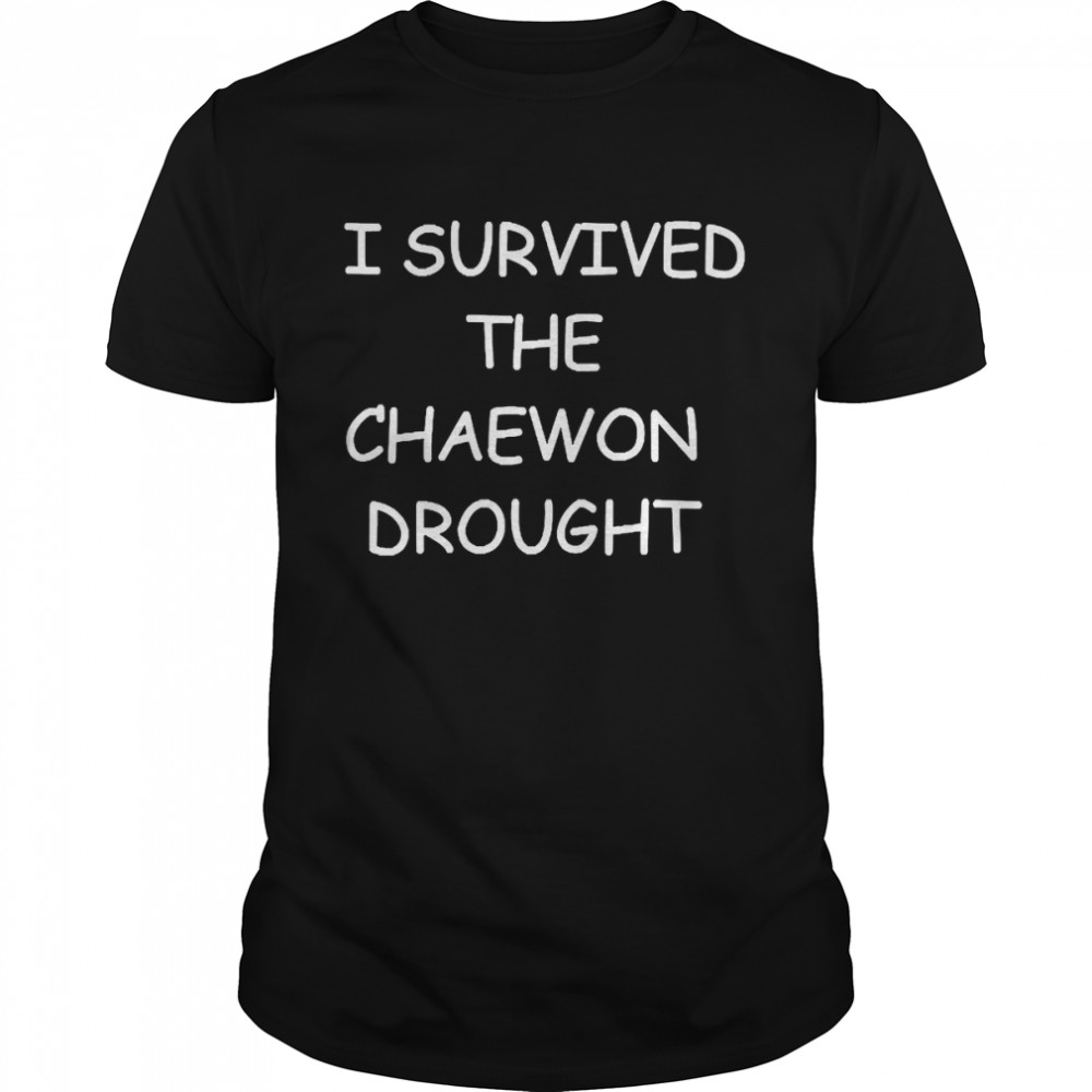 Melonchaewon I Survived The Chaewon Drought Shirt