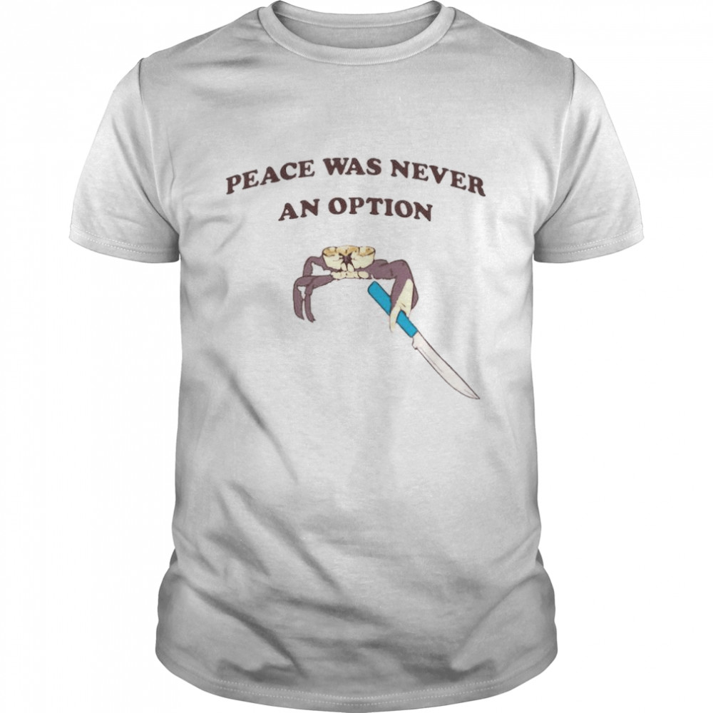 Peace was never an option shirt