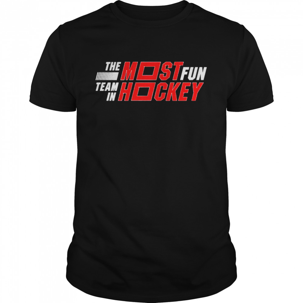 The Most Fun Team in Hockey Shirt