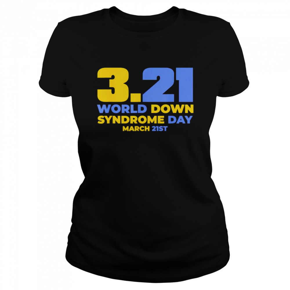 World down syndrome day March 21st shirt Classic Women's T-shirt