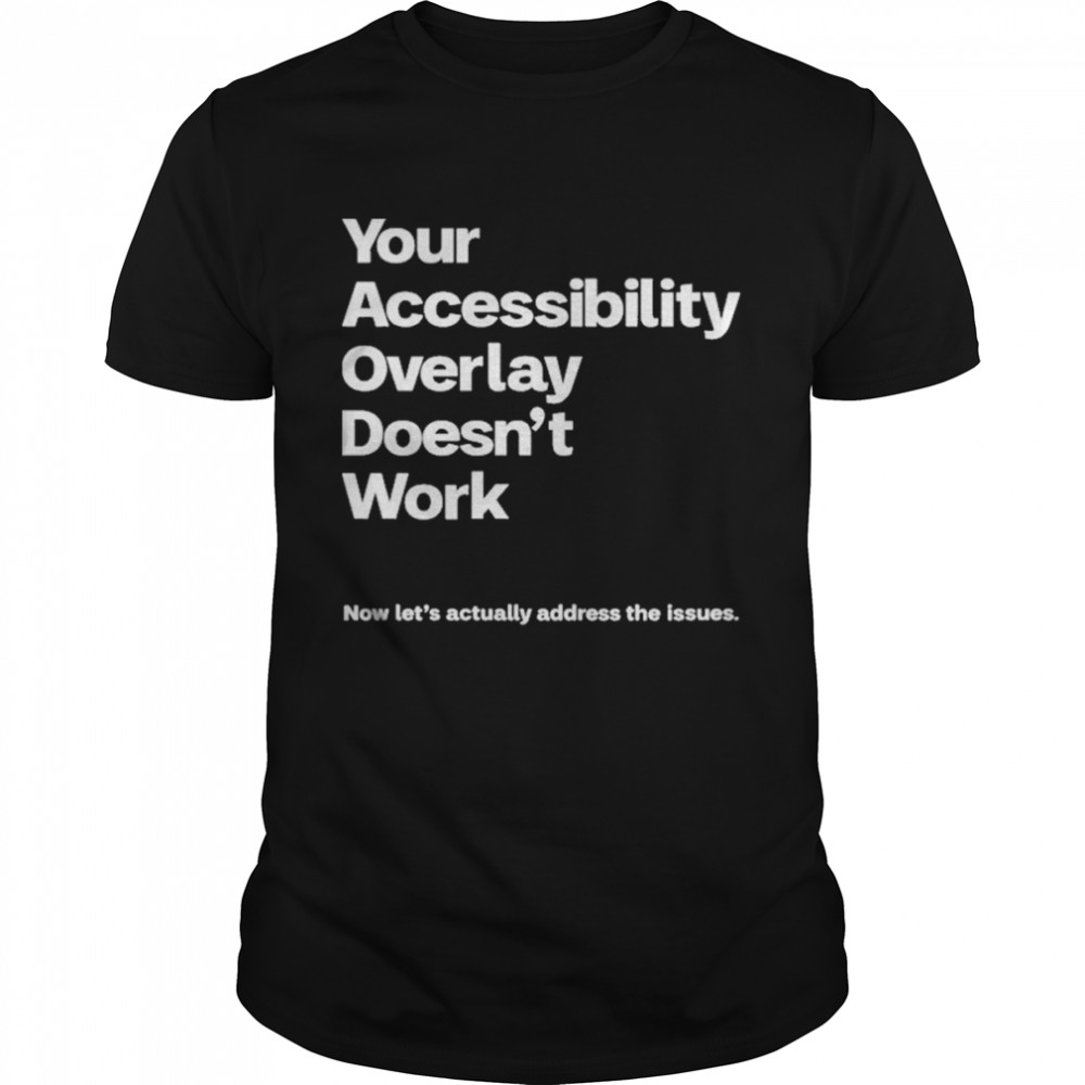 Your Accessibility Overlay Doesn’t Work Shirt