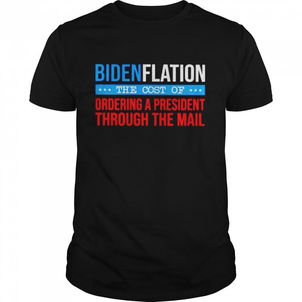 Bidenflation the cost of ordering a president shirt