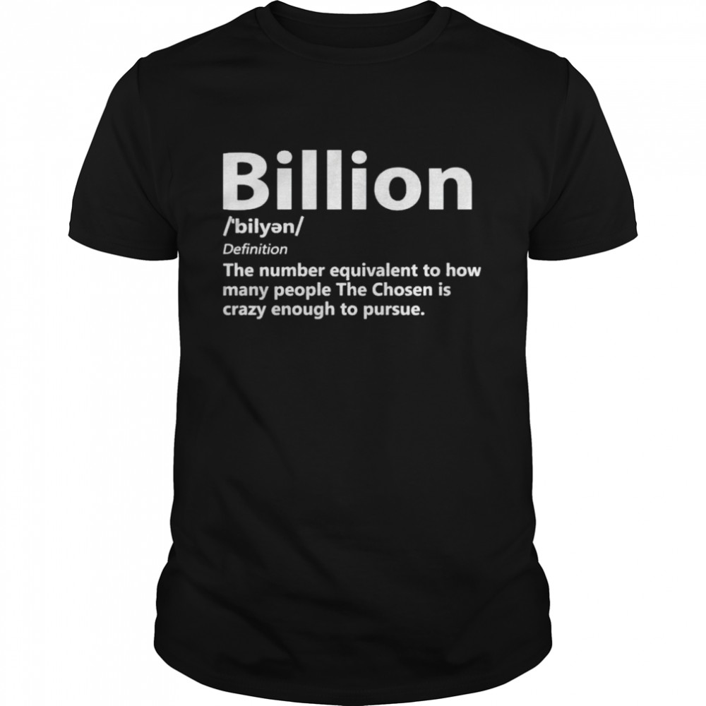 Billion the number equivalent to how many people the chosen shirt