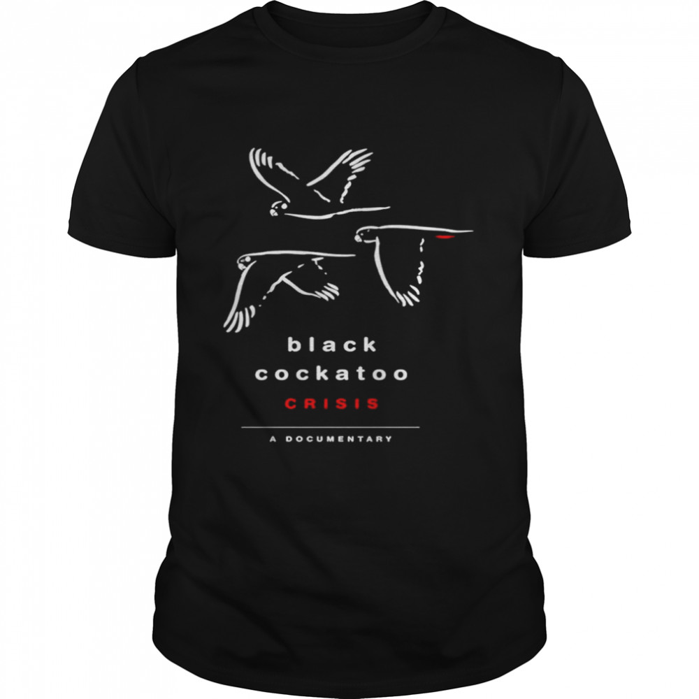 Birds Black Cockatoo Crisis A Documentary shirt