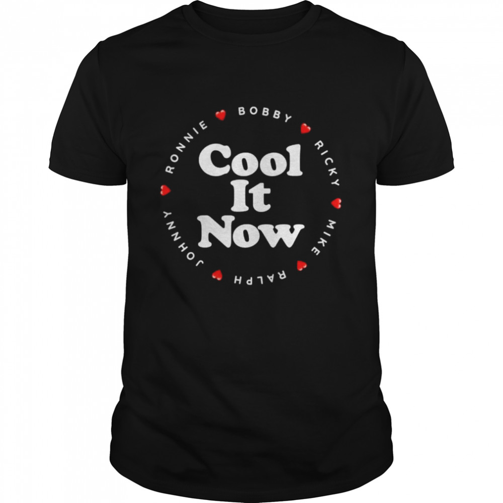 Cool It Now Ronnie Bobby Ricky Mike Ralph and Johnny shirt