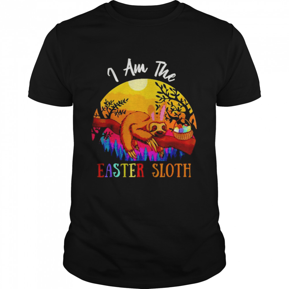 Happy Easter I am the easter sloth shirt