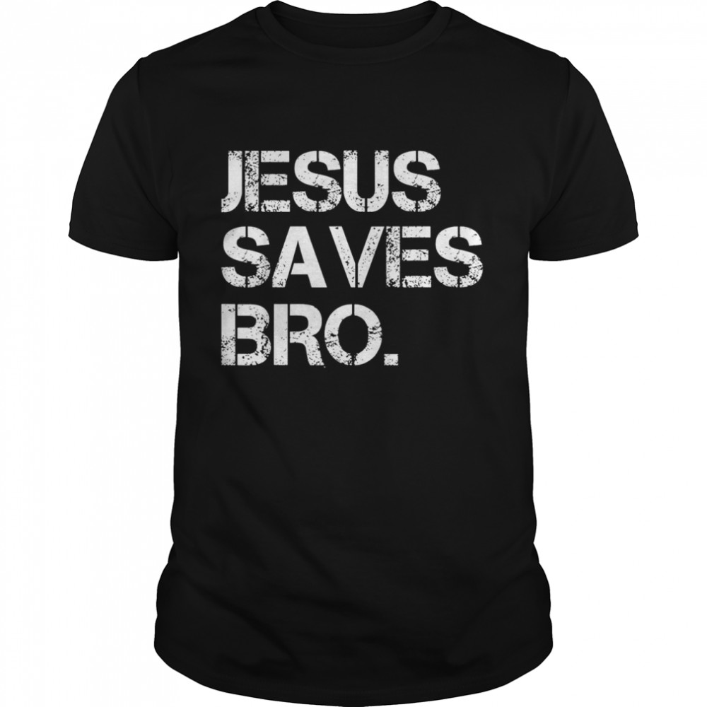 Jesus Saves Bro Shirt