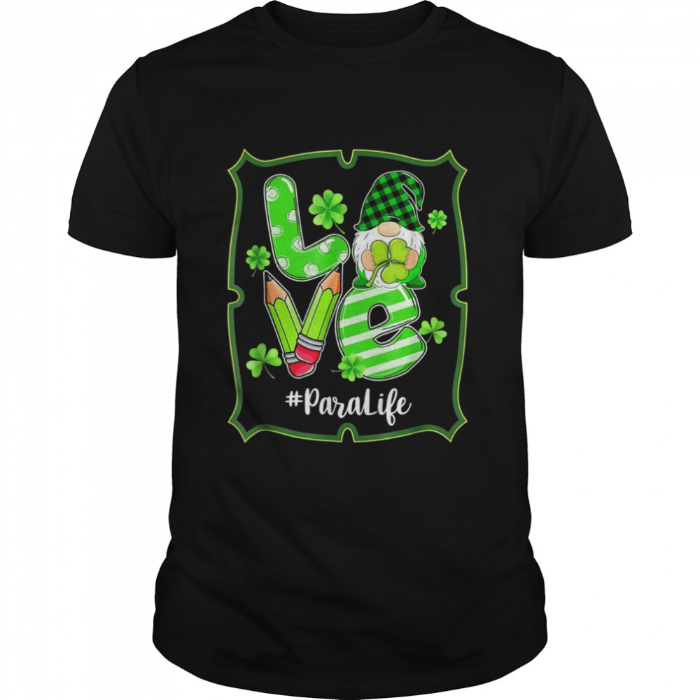 LOVE Para Life Gnome St Patrick’s Day Shamrock Shirt