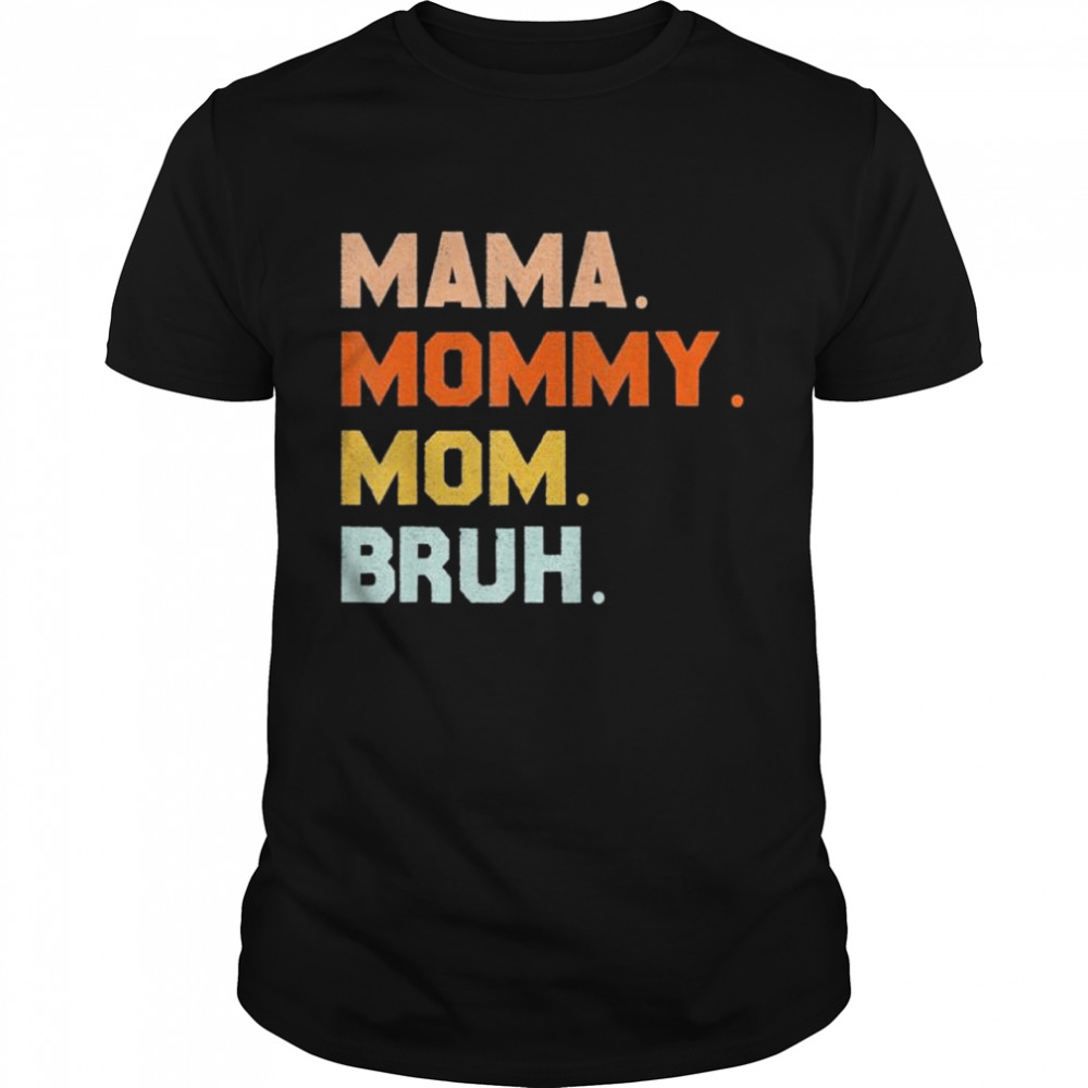 Mama Mommy Mom Bruh Mommy And Me Mom shirt