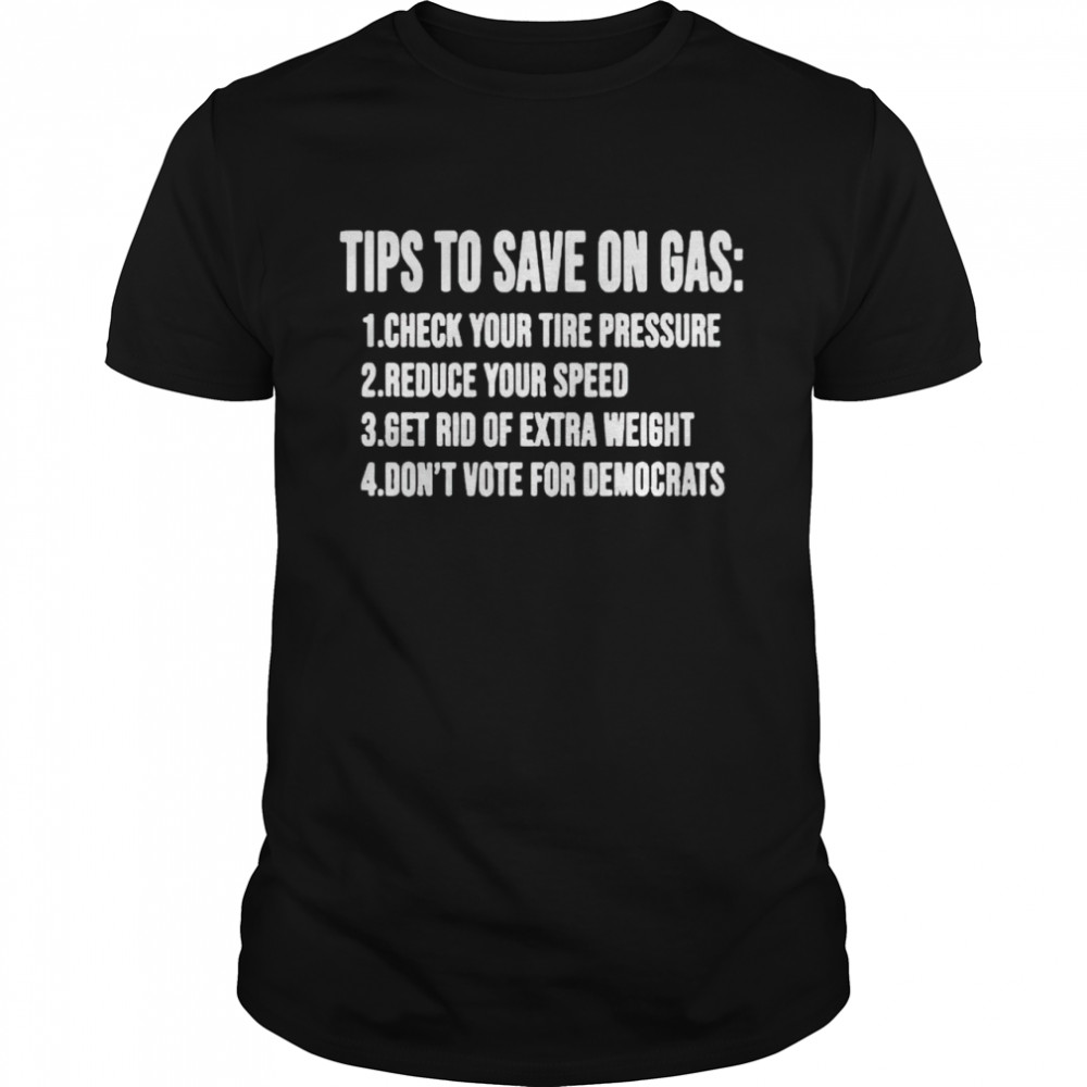 Tips to save on gas check your tire pressure shirt