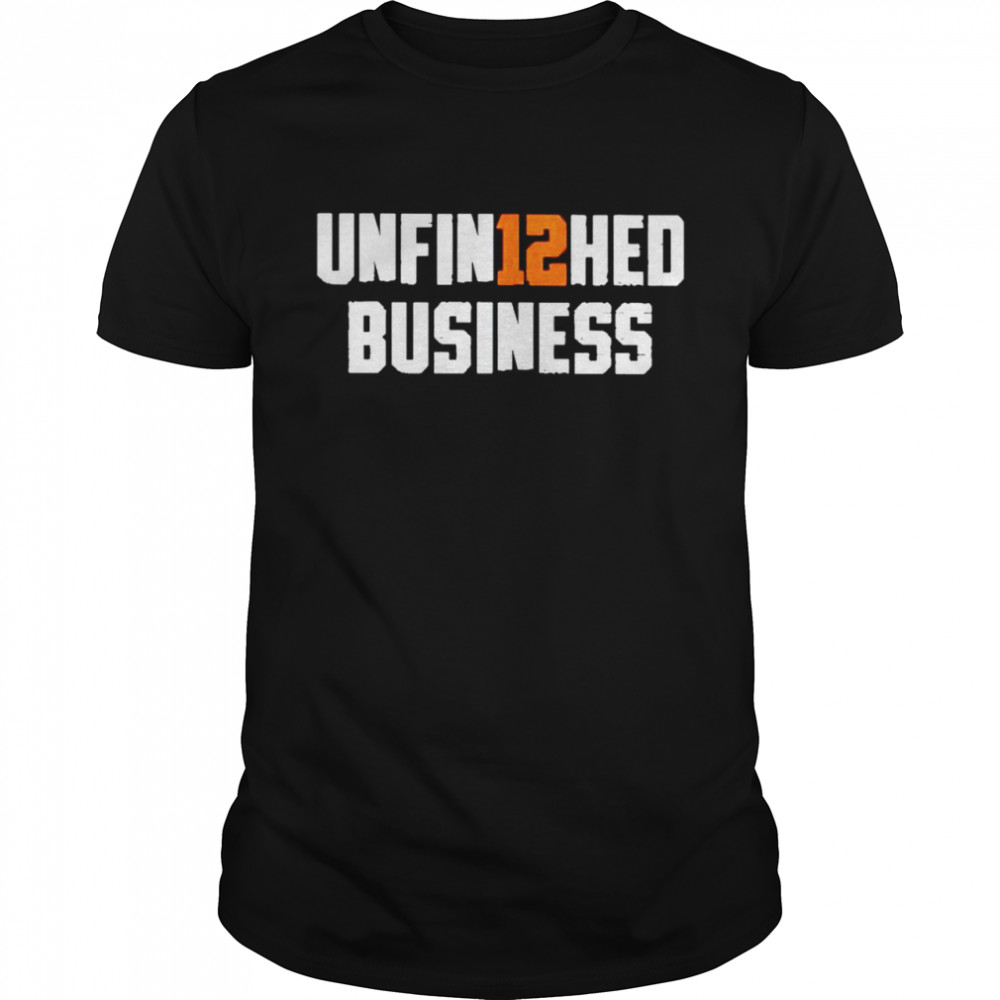 Unfinished Business 12 shirt