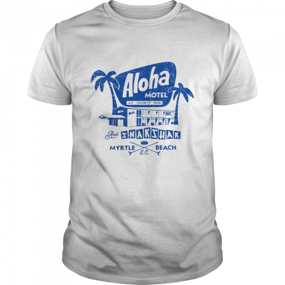 Aloha motel and snakshak Myrtle Beach shirt