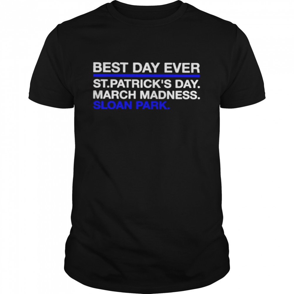 Best day ever St Patrick’s day march madness sloan park shirt