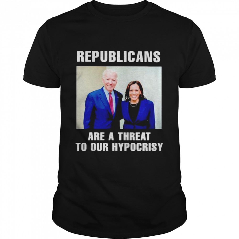 Biden Harris republicans are a threat to our hypocrisy shirt