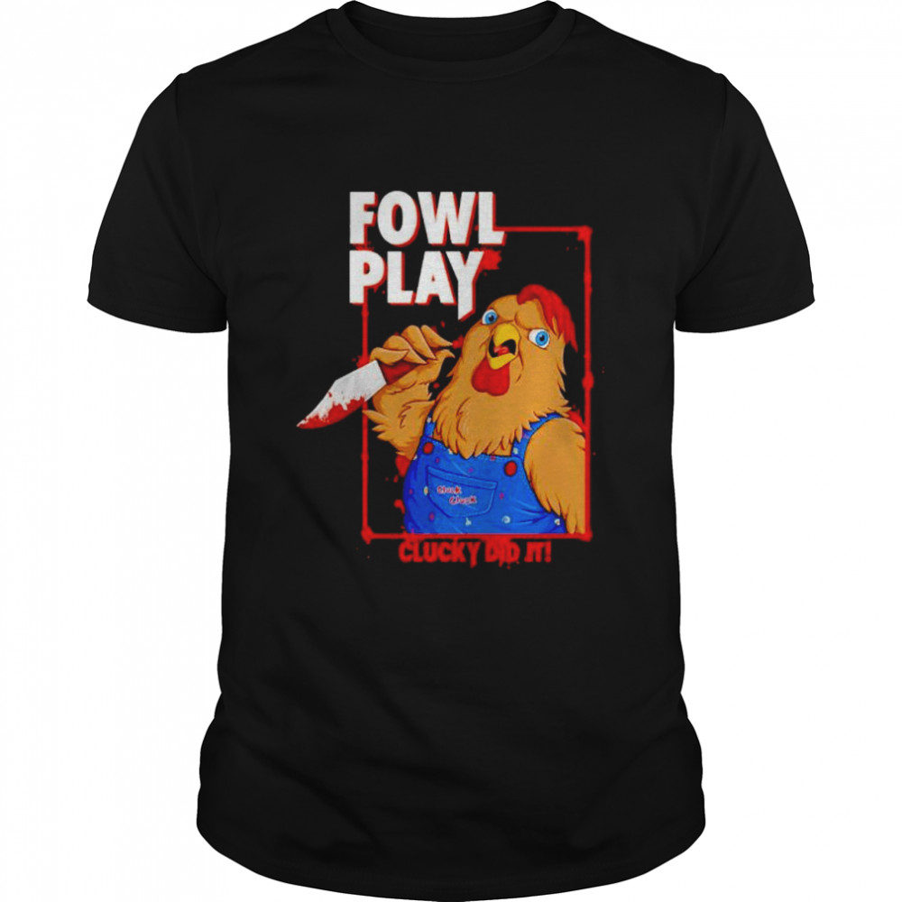 Chucky did it fowl play shirt