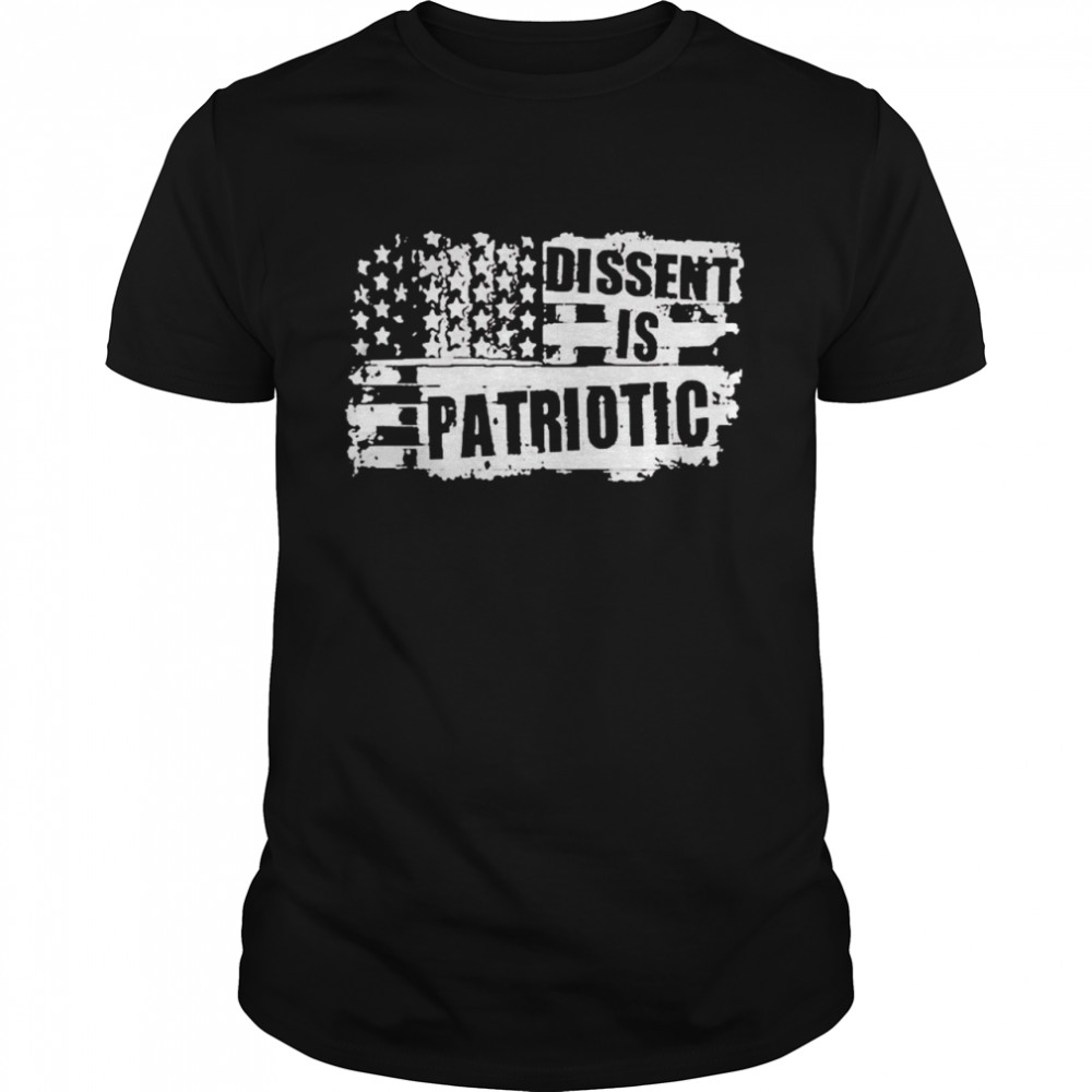 Dissent is patriotic shirt