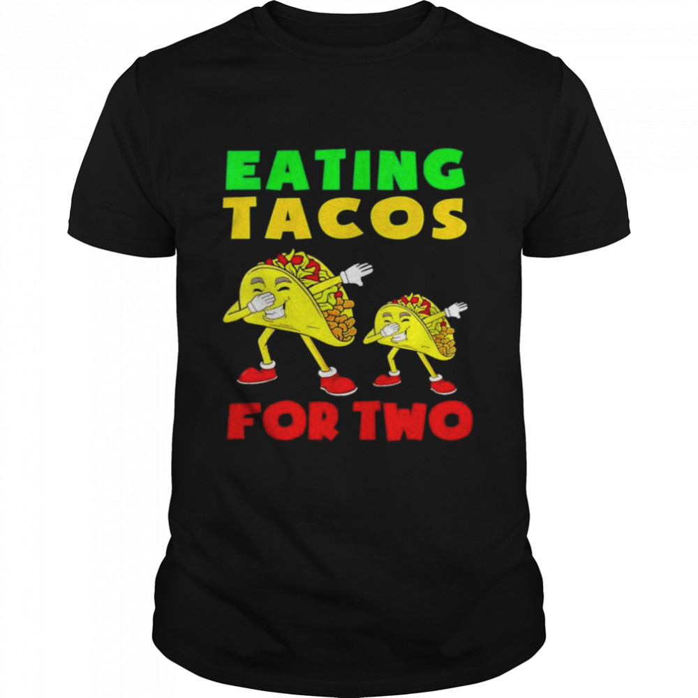 Eating Tacos For Two Mom To be Pregnancy Cinco De Mayo Cute shirt