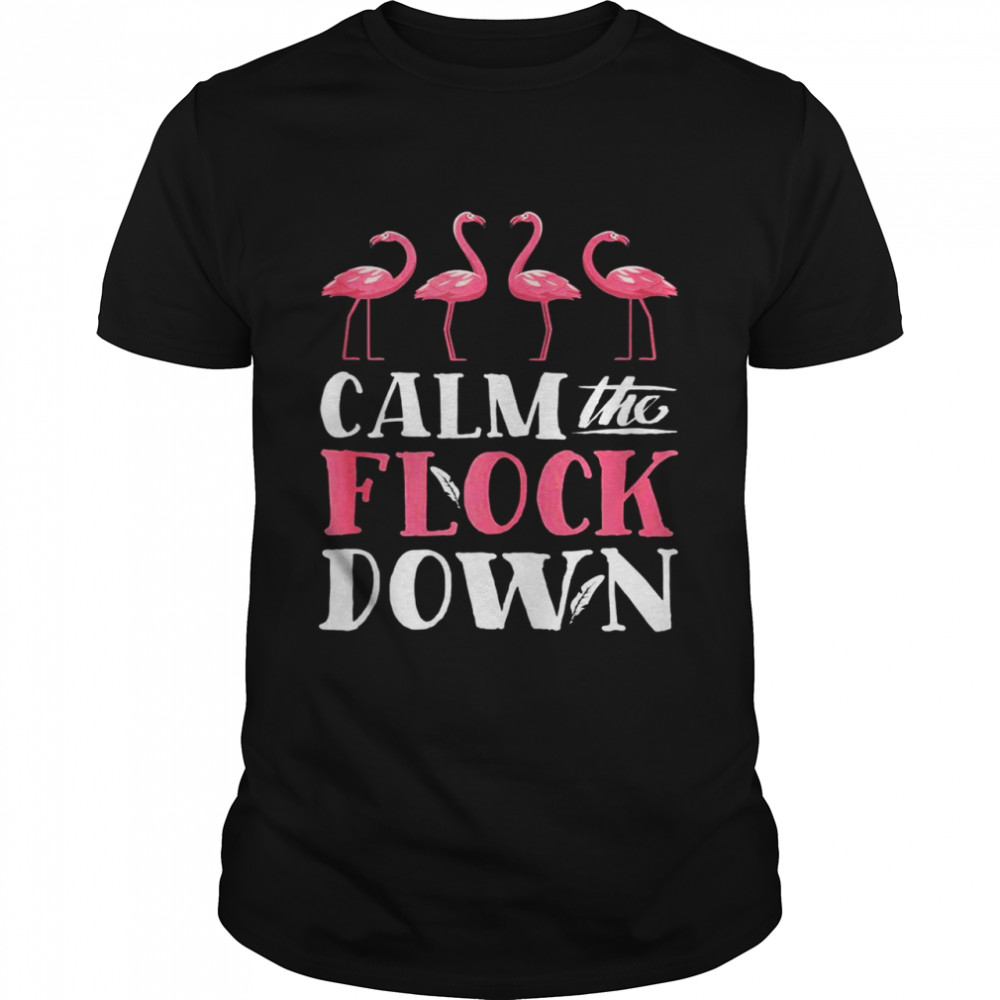 Flamingo Calm The Flock Down Pink Birds Summer Shirt