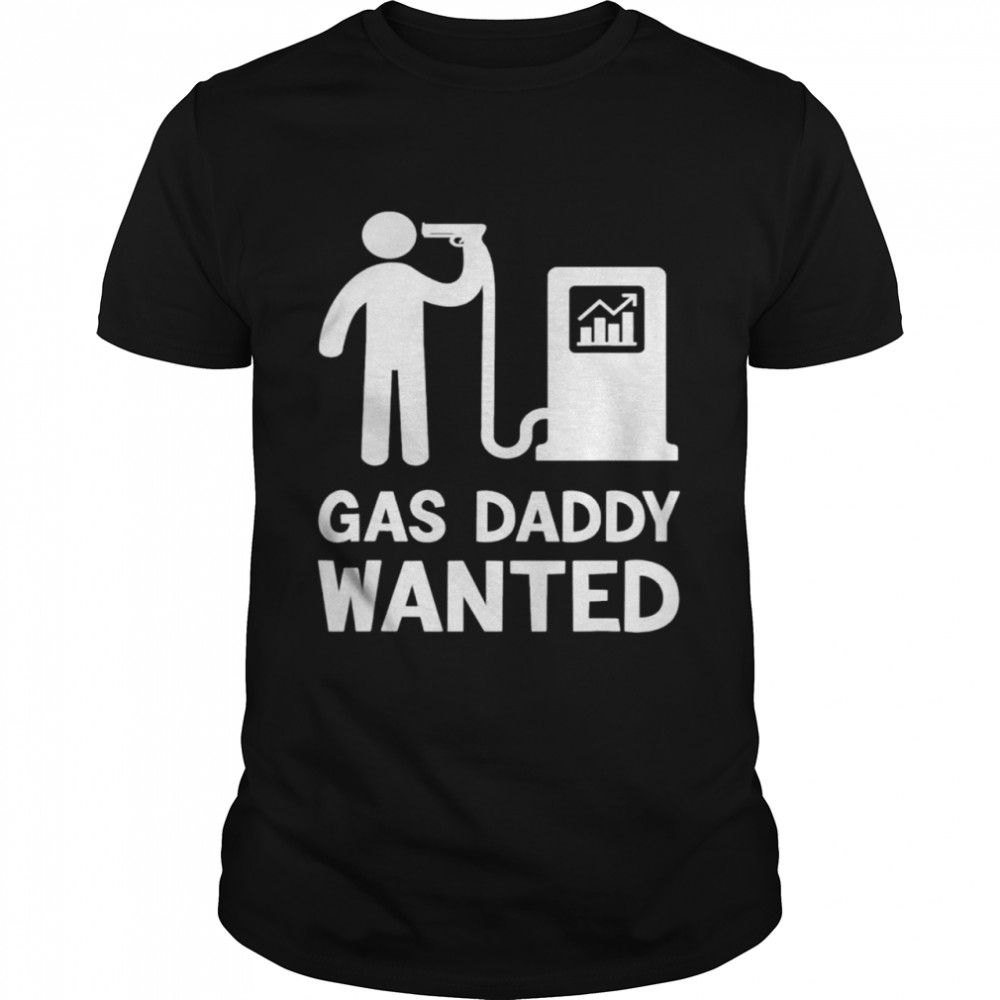 Gas Daddy Wanted Gas Daddy Pride Gas Prices So High shirt