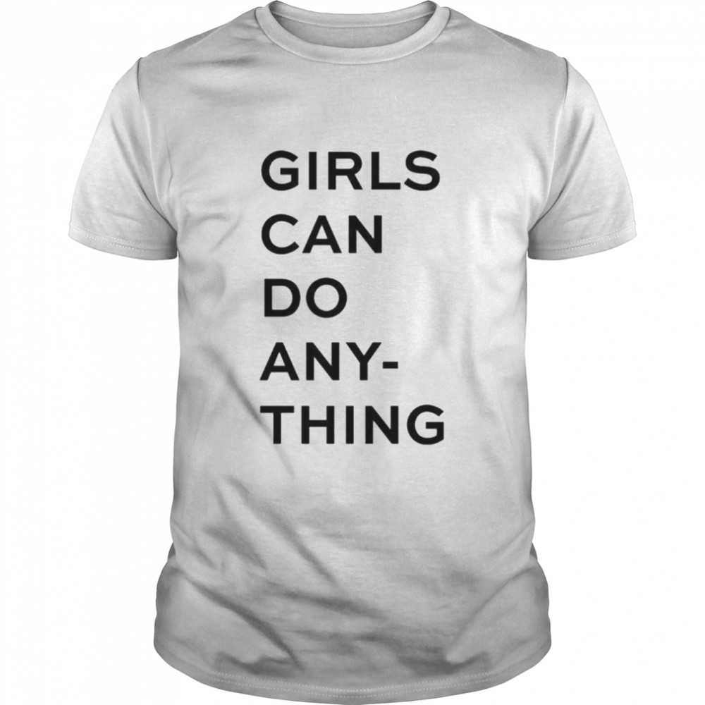 Girl can do anything shirt