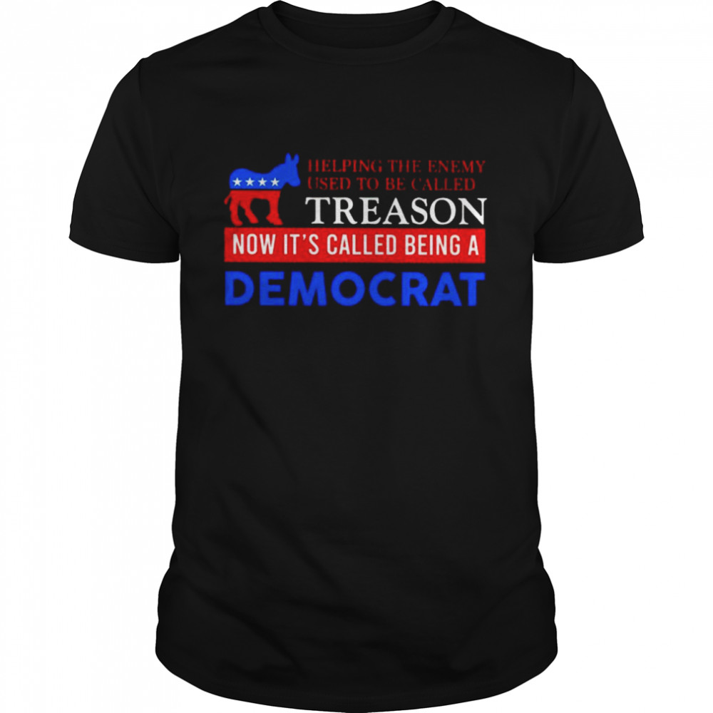 Helping the enemy used to be called treason shirt