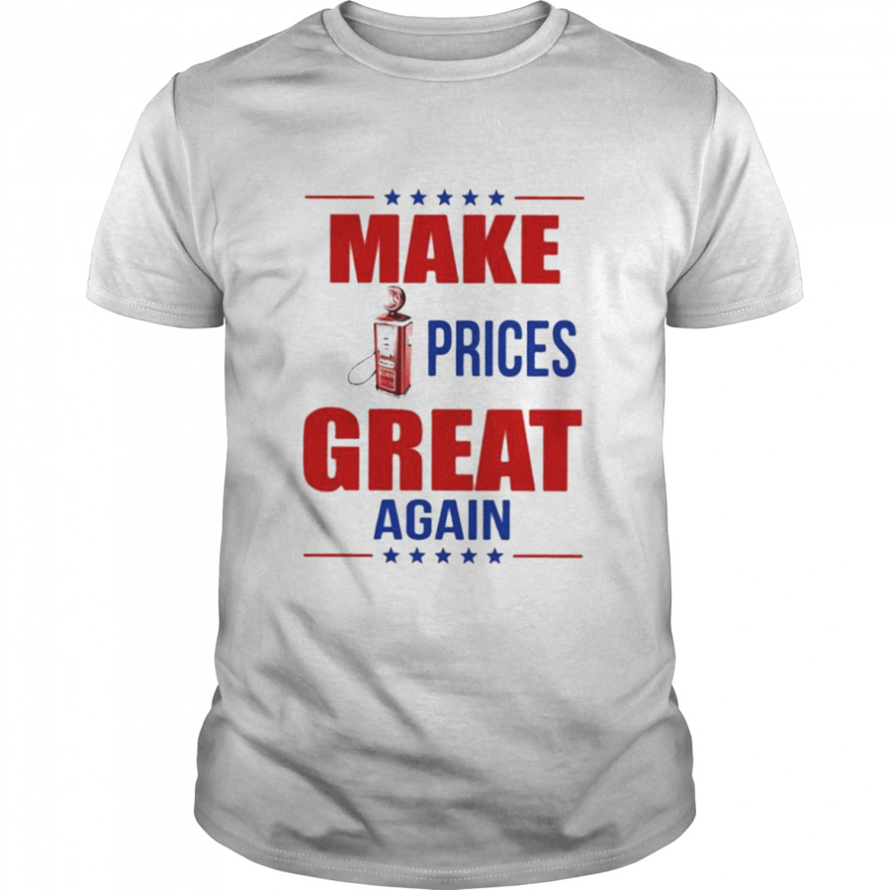 Make Gas Prices Great Again shirt