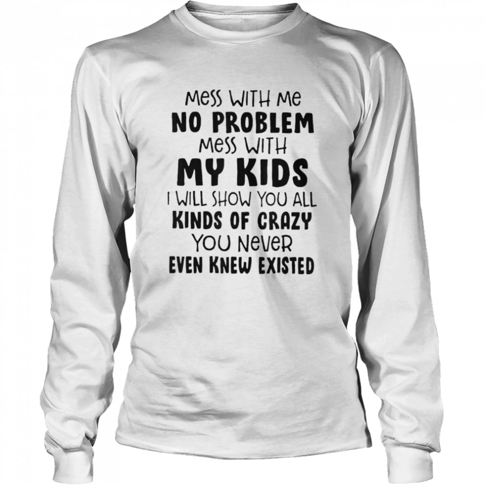 Mess With Me No Problem shirt Long Sleeved T-shirt