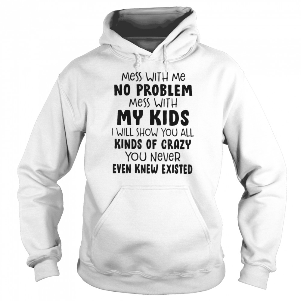 Mess With Me No Problem shirt Unisex Hoodie