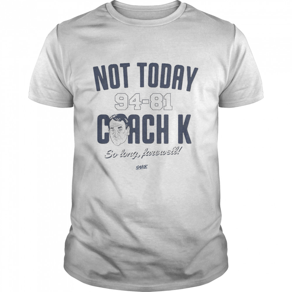 Not Today 94-81 Coach K So Long Farewell Shirt