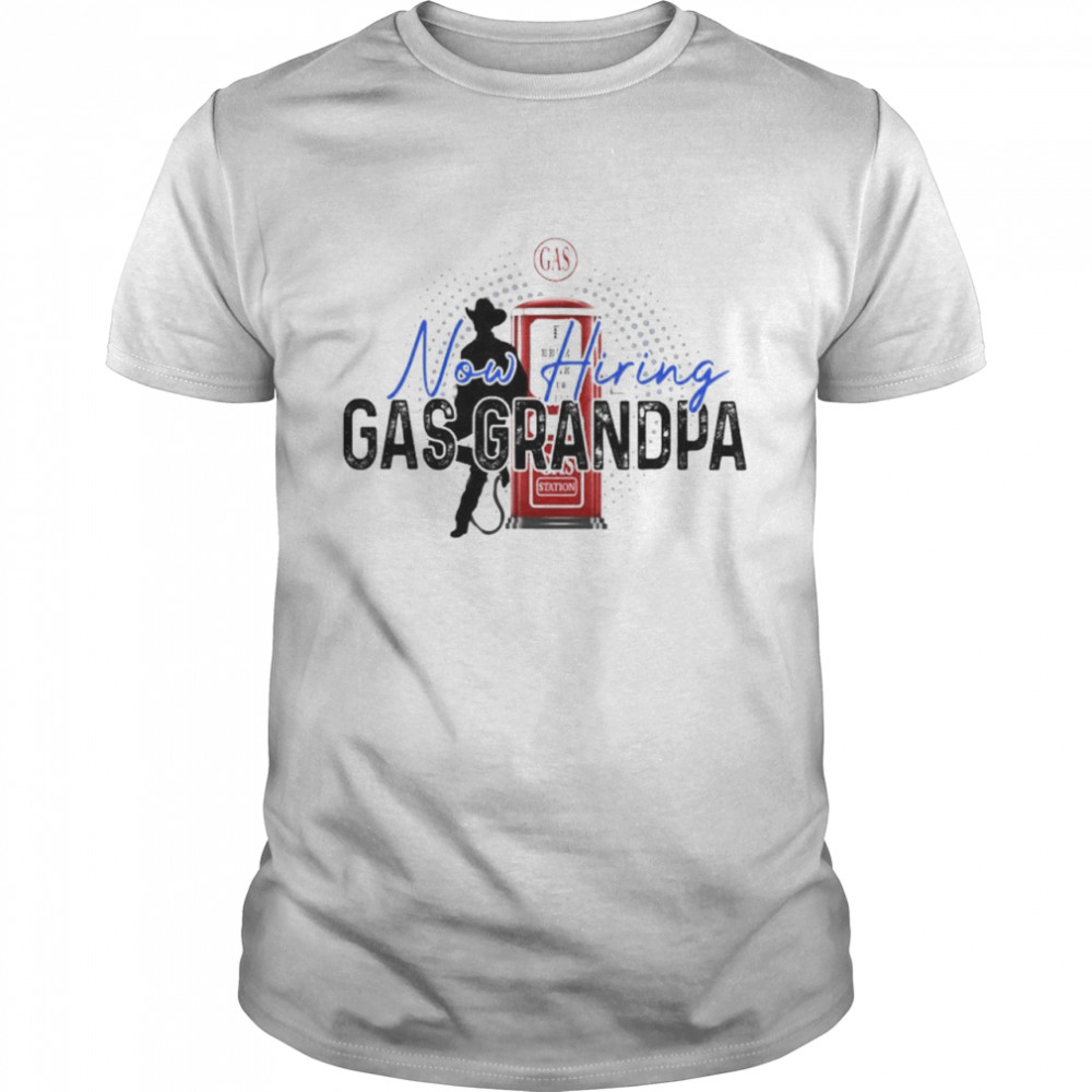 Now hiring Gas Grandpa cowboy shirt