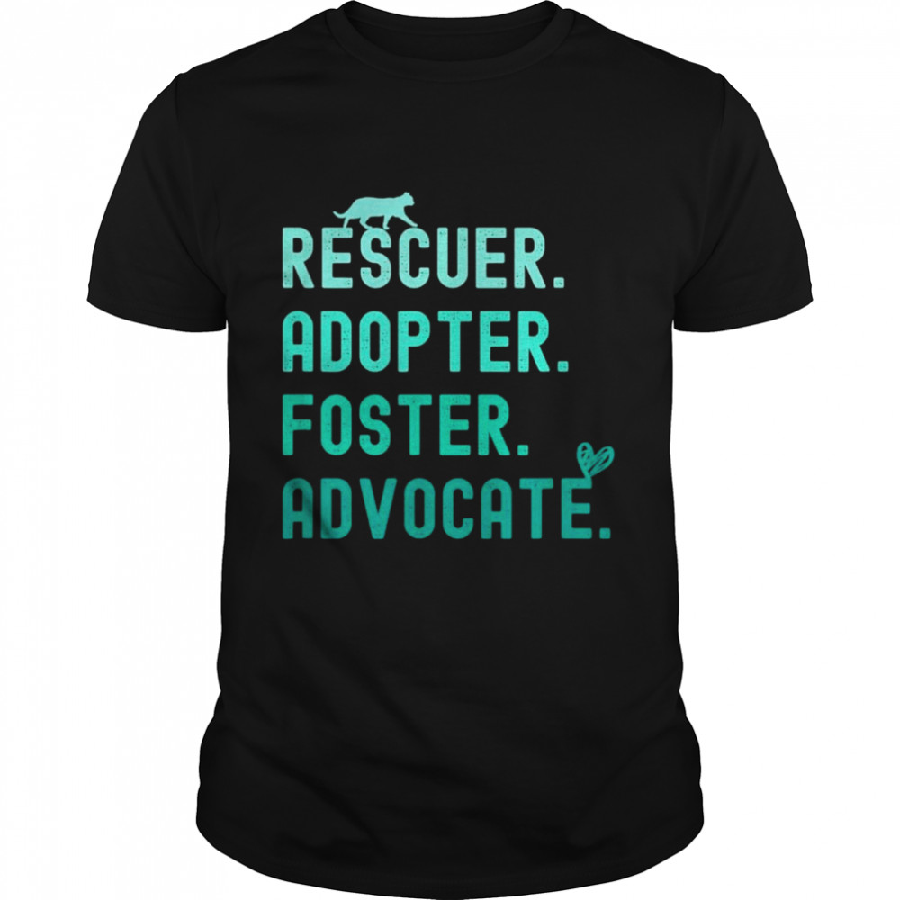 Rescuer Adopter Foster Advocate Cat Heart shirt