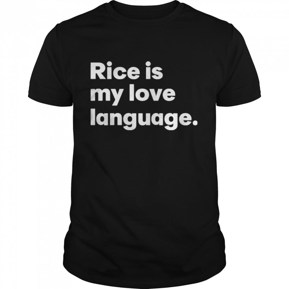 Rice is my love language shirt