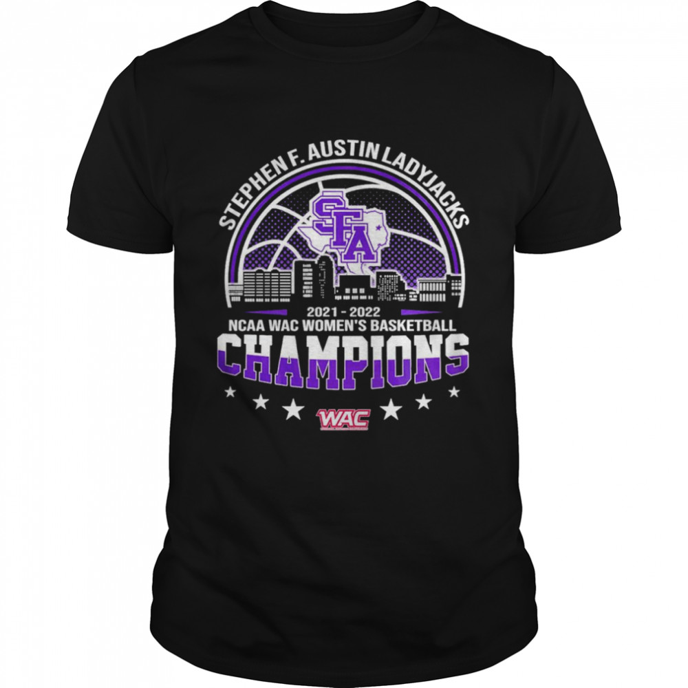 Stephen F. Austin Ladyjacks 2022 NCAA WAC Women’s Basketball Champions shirt