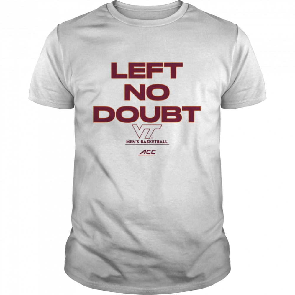 Virginia Tech Basketball left no doubt shirt