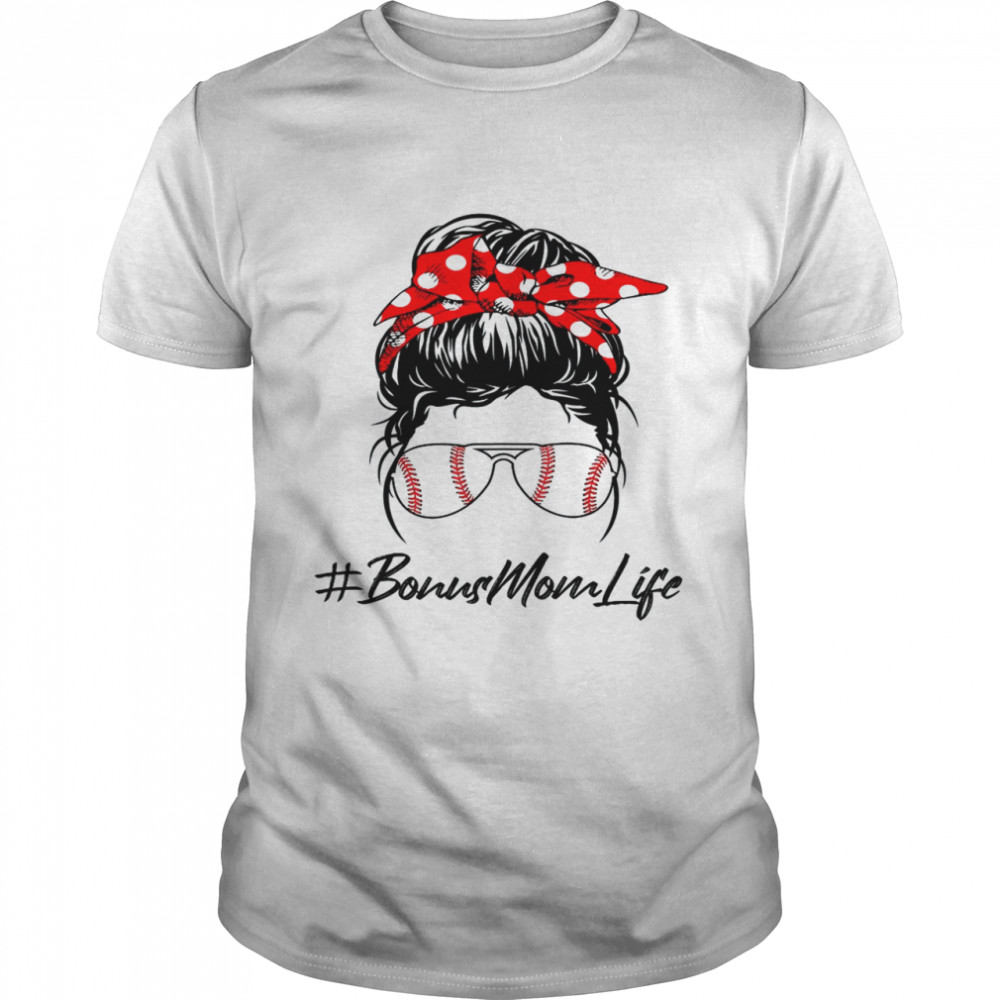 Baseball Bonus Mom Life Messy Bun Sunglasses Mother’s Day Shirt