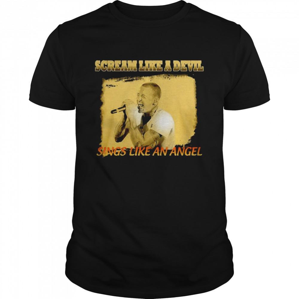 Chester Bennington Scream like a devil sings like an angel shirt