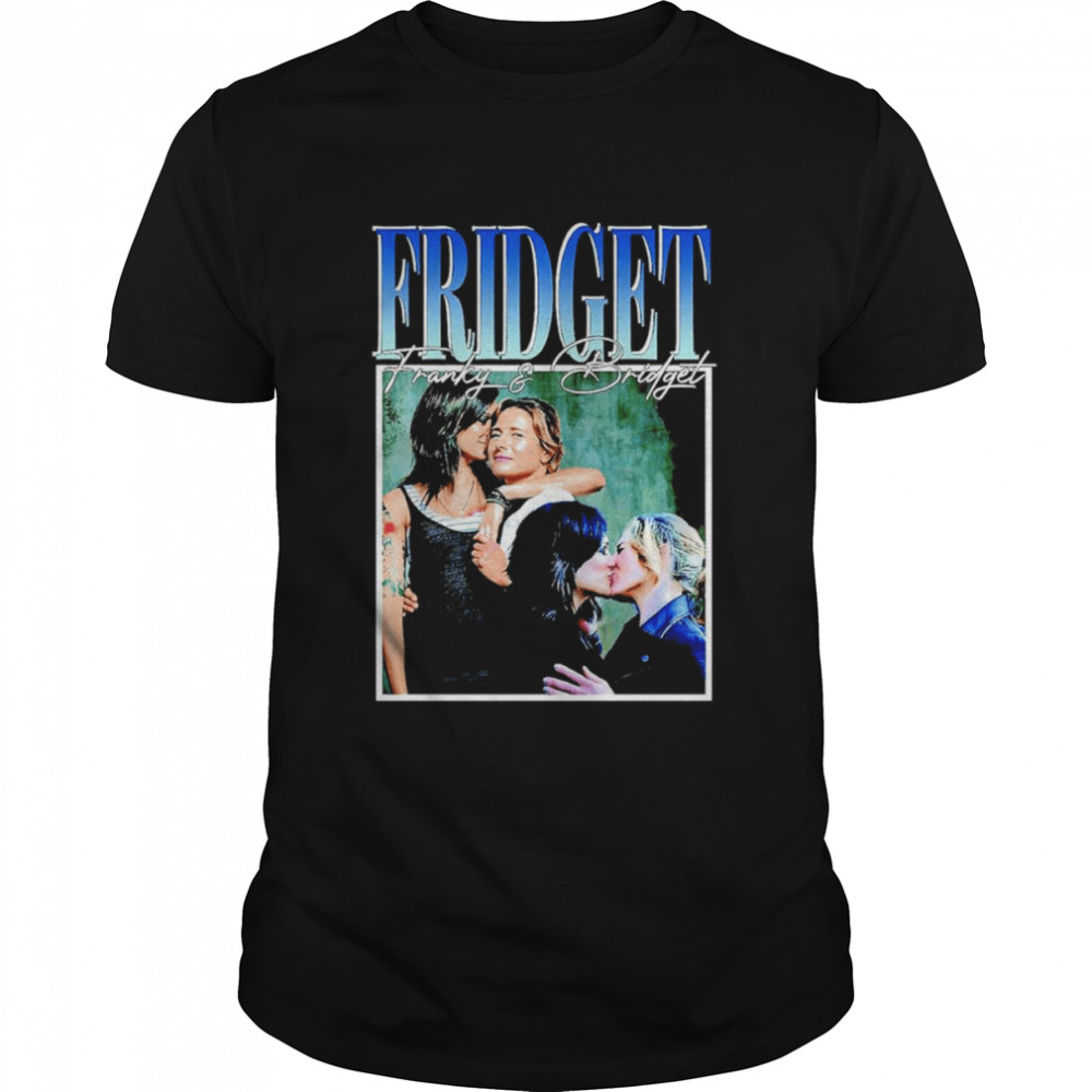 Fridget Franky and Bridget shirt