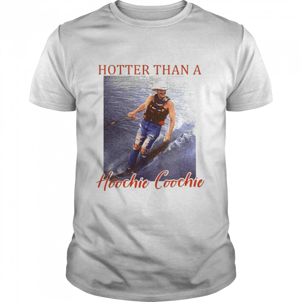 Hotter Than A Hoochie Coochie Alan Jackson Drunken T-Shirt