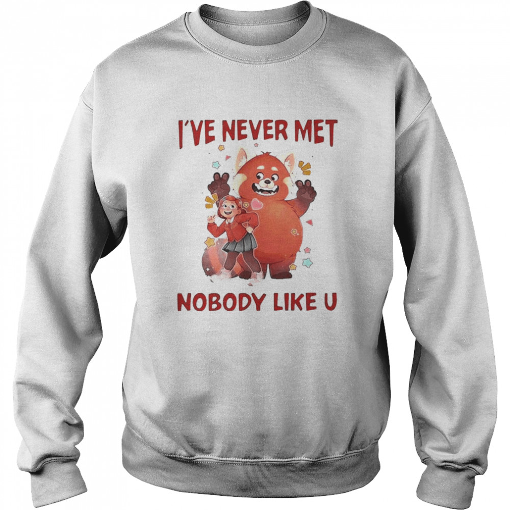 I’ve Never Met Nobody Like U  Unisex Sweatshirt