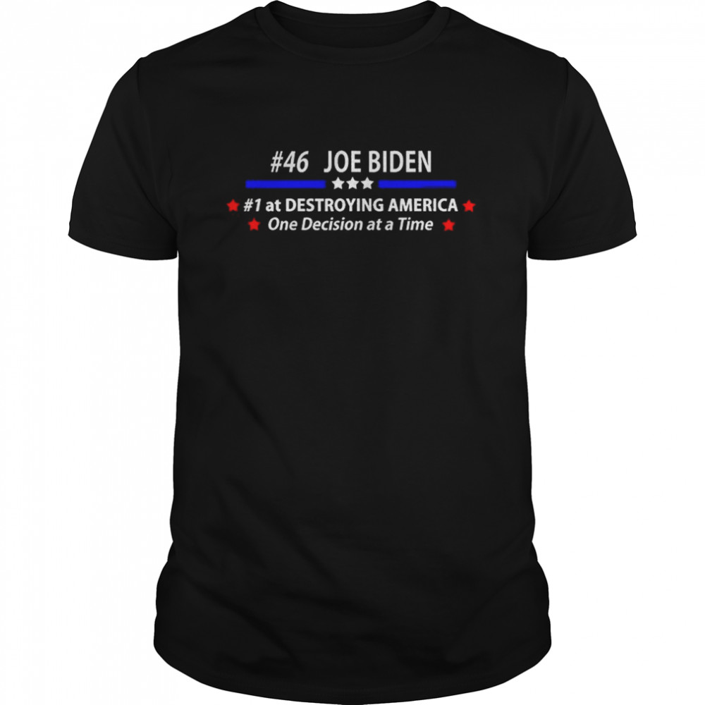 Joe Biden 46 Destroying America Anti Biden shirt