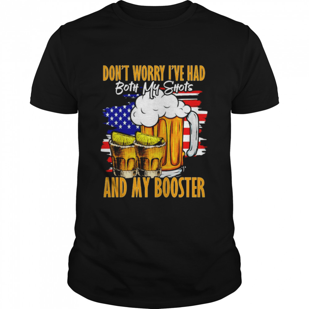 Mens Dont worry Ive had both my shots and my booster shirt