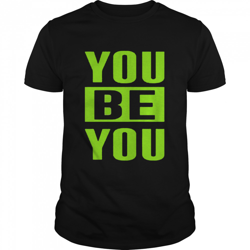 You be you green shirt