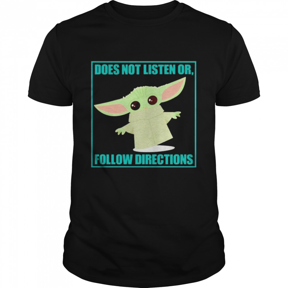 Baby Yoda does not listen or follow directions shirt