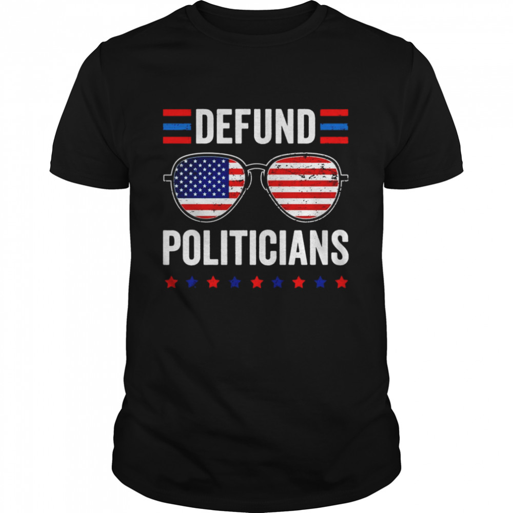 Defund Politicians Libertarian Anti Government Political Shirt