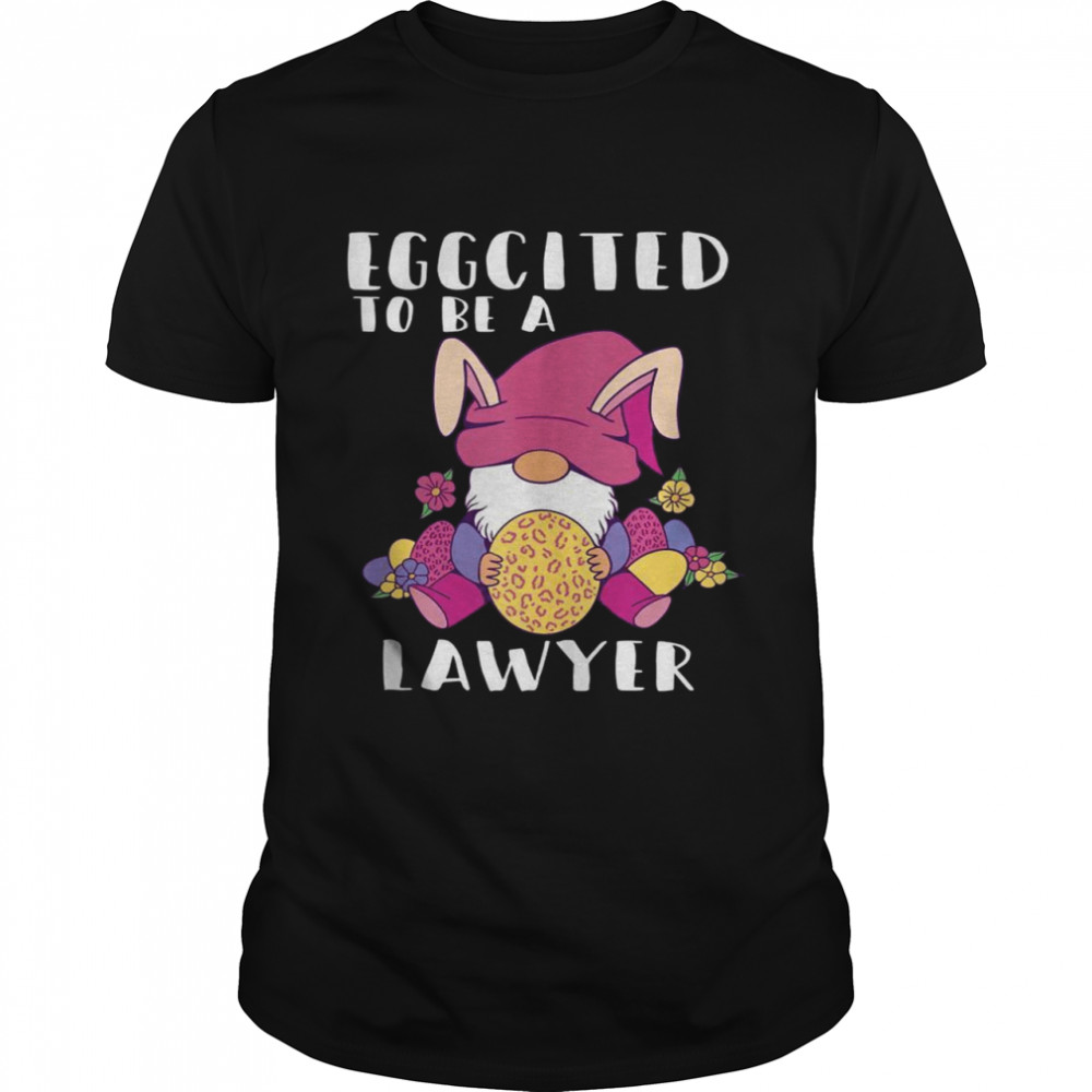 Eggcited To Be A Lawyer Gnome Bunny Easter Shirt